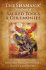 Shamanic Handbook of Sacred Tools and Ceremonies, The