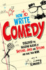 How To Write Comedy: Discover the building blocks of sketches, jokes and sitcoms – and make them work