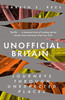 Unofficial Britain: Journeys Through Unexpected Places