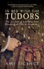 In Bed with the Tudors: The Sex Lives of a Dynasty from Elizabeth of York to Elizabeth I
