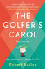 The Golfer's Carol: Four rounds. Four life-changing lessons...