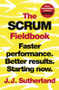 The Scrum Fieldbook: Faster performance. Better results. Starting now.