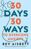 30 Days 30 Ways to Overcome Anxiety: from the bestselling anxiety expert