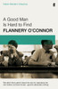 A Good Man Is Hard To Find: Faber Modern Classics