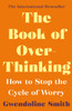 The Book Of Overthinking: How To Stop The Cycle Of Worry