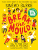 Break The Mould: How To Take Your Place In The World - Winner Of The An Post Irish Book Awards