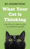 What Your Cat Is Thinking: Everything you need to know to understand your pet