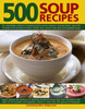 500 Soup Recipes: An Unbeatable Collection Including Chunky Winter Warmers, Oriental Broths, Spicy Fish Chowders and Hundreds of Classic, Clear, Chilled, Creamy, Meat, Bean and Vegetable Soups