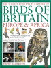 The Illustrated Encyclopedia of Birds of Britain Europe & Africa: A Comprehensive Visual Guide and Identifier to Over 550 Birds