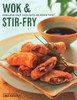 Wok & Stir Fry: Fabulous Fast Food With Asian Flavours