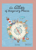 An Atlas of Imaginary Places