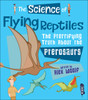 The Science Of Flying Reptiles: The Pterrifying Truth About The Pterosaurs