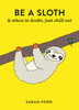 Be a Sloth