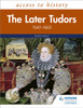 Access to History: The Later Tudors 1547-1603