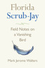 Florida Scrub-Jay: Field Notes on a Vanishing Bird