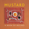 Mustard: A Book Of Recipes