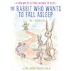The Rabbit Who Wants to Fall Asleep: A New Way of Getting Children to Sleep