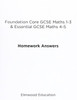 Foundation Core GCSE Maths 1-3 & Essential GCSE Maths 4-5 Homework Answers