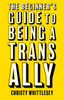The Beginner's Guide to Being A Trans Ally
