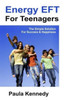 Energy Eft For Teenagers: The Simple Solution For Success & Happiness With Energy Emotional Freedom Techniques