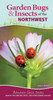 Garden Bugs & Insects Of The Northwest: Identify Pollinators, Pests, And Other Garden Visitors
