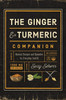 The Ginger and Turmeric Companion: Natural Recipes and Remedies for Everyday Health