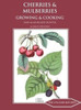 Cherries & Mulberries: Growing & Cooking