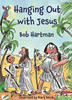 Hanging Out With Jesus: Adventures With My Best Mate