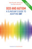 OCD and Autism: A Clinician's Guide to Adapting CBT