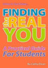 Finding The Real You: A Practical Guide For Students