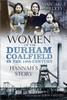 Women of the Durham Coalfield in the 19th Century: Hannah’s Story