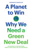 A Planet to Win: Why We Need a Green New Deal