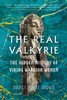 The Real Valkyrie: The Hidden History of Viking Warrior Women
