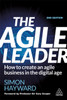 The Agile Leader: How To Create An Agile Business In The Digital Age