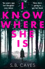 I Know Where She Is: a breathtaking thriller that will have you hooked from the first page