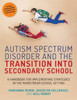 Autism Spectrum Disorder And The Transition Into Secondary School: A Handbook For Implementing Strategies In The Mainstream School Setting