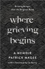Where Grieving Begins: Building Bridges after the Brighton Bomb - A Memoir