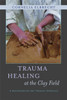 Trauma Healing at the Clay Field: A Sensorimotor Art Therapy Approach