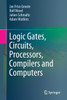 Logic Gates, Circuits, Processors, Compilers And Computers