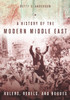 A History of the Modern Middle East: Rulers, Rebels, and Rogues