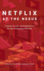 Netflix at the Nexus: Content, Practice, and Production in the Age of Streaming Television