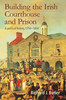 Building The Irish Courthouse And Prison: A Political History, 1750-1850