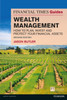 Financial Times Guide to Wealth Management, The: How to plan, invest and protect your financial assets