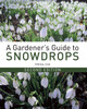 A Gardener'S Guide To Snowdrops: Second Edition