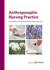 Anthroposophic Nursing Practice: Foundations and Indications for Everyday Caregiving