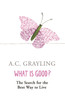 What is Good?: The Search for the Best Way to Live
