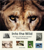 Into the Wild: The Story of the World's Greatest Wildlife Photography