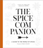 The Spice Companion: A Guide To The World Of Spices: A Cookbook