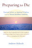 Preparing to Die: Practical Advice and Spiritual Wisdom from the Tibetan Buddhist Tradition