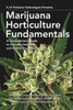 Marijuana Horticulture Fundamentals: A Comprehensive Guide To Cannabis Cultivation And Hashish Production